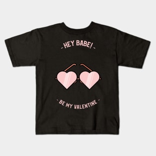 Hey BABE, Be my Valentine Kids T-Shirt